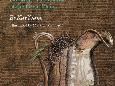 (*NEW ARRIVAL*) (Foraging) Kay Young. Wild Seasons: Gathering and Cooking Wild Plants of the Great Plains For Discount