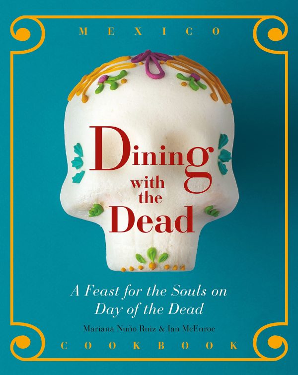 Dining with the Dead: A Feast for the Souls on Day of the Dead (Mariana Nuño Ruiz, Ian McEnroe) on Sale