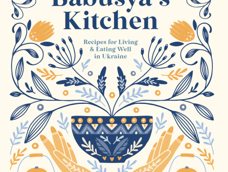 Babusya s Kitchen: Recipes for Living & Eating Well in Ukraine (Returned Peace Corps Ukraine Volunteers) Online now