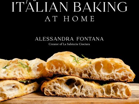 Artisan Italian Baking at Home: 60 Authentic Recipes for Breads, Focaccia, Pizzas, Cakes and More (Alessandra Fontana) Cheap