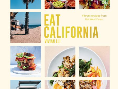 Eat California: Vibrant Recipes From The West Coast (Vivian Lui) For Sale