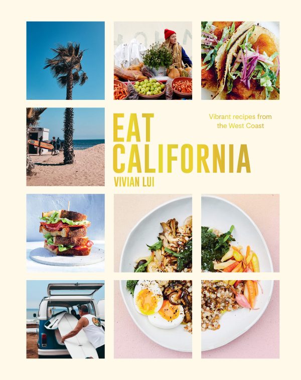 Eat California: Vibrant Recipes From The West Coast (Vivian Lui) For Sale