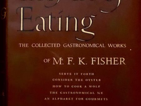 (*NEW ARRIVAL*) Fisher, M.F.K. The Art of Eating: The Collected Gastronomical Works of M.F.K. Fisher. Intro. by Clifton Fadiman. For Sale