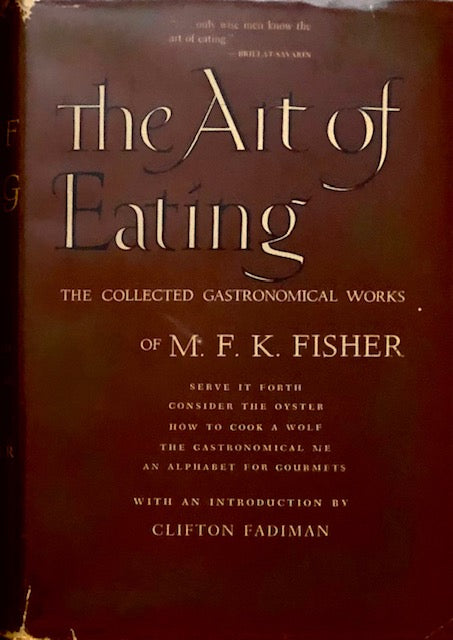 (*NEW ARRIVAL*) Fisher, M.F.K. The Art of Eating: The Collected Gastronomical Works of M.F.K. Fisher. Intro. by Clifton Fadiman. For Sale