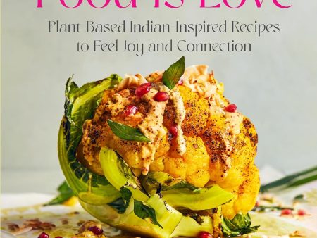 Food Is Love: Plant-Based Indian-Inspired Recipes to Feel Joy and Connection (Palak Patel) *Signed* Sale