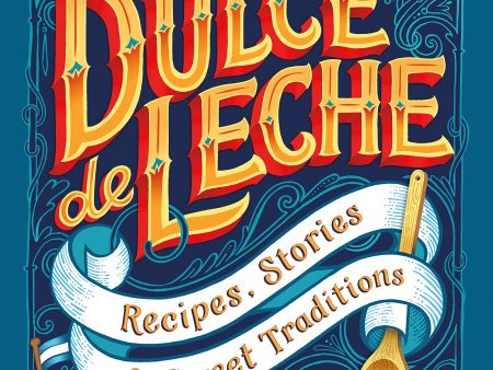 Dulce de Leche: Recipes, Stories, & Sweet Traditions (Josephine Caminos Oria) Supply