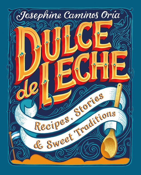 Dulce de Leche: Recipes, Stories, & Sweet Traditions (Josephine Caminos Oria) Supply