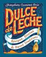 Dulce de Leche: Recipes, Stories, & Sweet Traditions (Josephine Caminos Oria) Supply