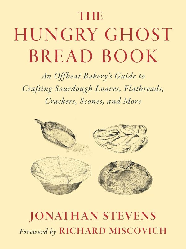 The Hungry Ghost Bread Book: An Offbeat Bakery’s Guide to Crafting Sourdough Loaves, Flatbreads, Crackers, Scones, and More (Jonathan Stevens) Discount