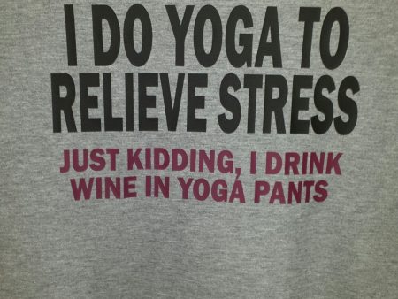 I do yoga to relieve stress, Just kidding I drink wine in yoga pants t-shirt funny Online