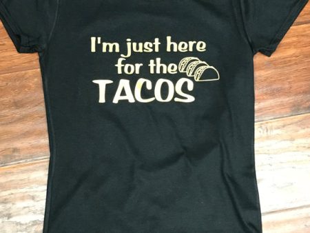 I m Just Here for the Tacos T-Shirt For Sale