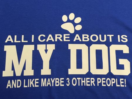 All I Care About is my Dog and Like 3 Other People T-Shirt Online