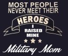 Some people wait their whole lives to meet there hero I raised mine Military MOM t-shirt For Cheap