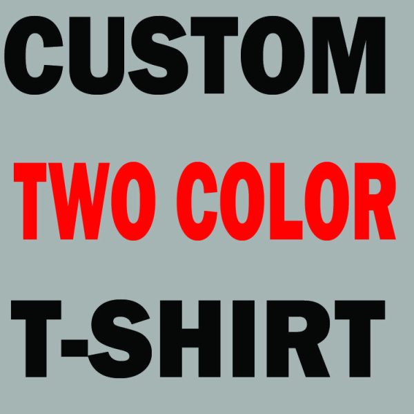 Copy of Custom t-shirt!  Your own design on the t-shirt 2 color For Discount