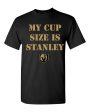 My Cup Size is Stanley Las Vegas Golden Knights t-shirt Online Sale