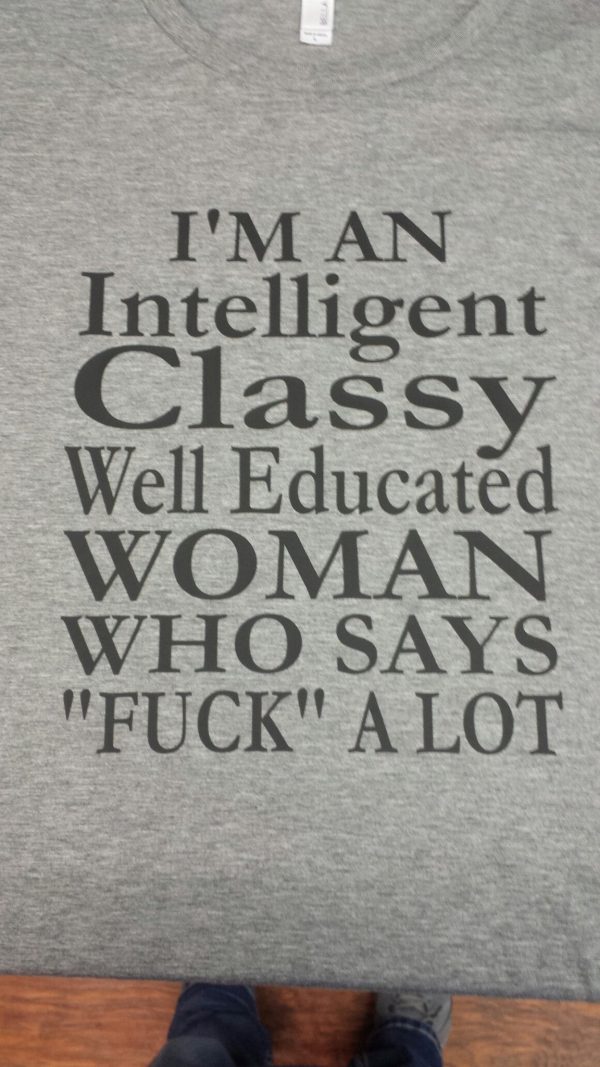 Intelligent Classy Well Educated Woman that says F@CK a lot t-shirt Discount