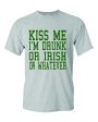 Kiss Me I m Drunk or Irish or Whatever T-Shirt For Cheap