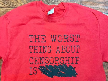 The Worst Thing about Censorship is... T-Shirt  Banned Online