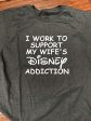 I Work To Support My Wife s Disney Addiction T-Shirt Hot on Sale