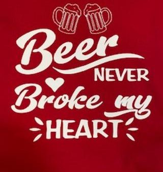 Beer Never Broke My Heart T-Shirt Sale