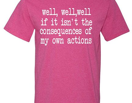 Well Well Well If it isn t the consequences of my own actions T-Shirt Online